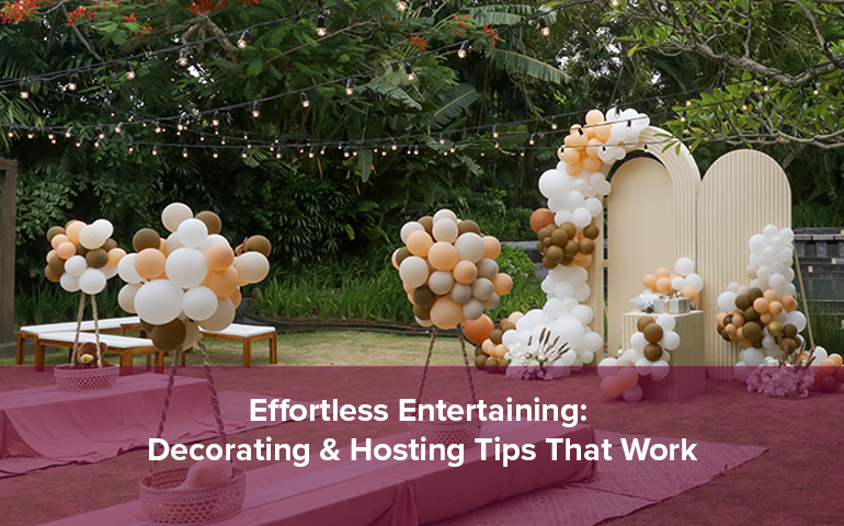 Effortless Entertaining: Decorating & Hosting Tips That Work